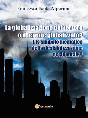 cover image of La globalizzazione del terrore o il terrore globalizzato? L'Is simbolo mediatico della destabilizzazione occidentale?